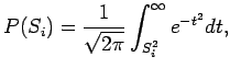 $\displaystyle P(S_i)=\frac{1}{\sqrt{2\pi}} \int_{S_i^2}^{\infty} e^{-t^2}dt,
$