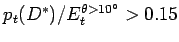 $ p_t(D^*)/E_t^{\theta>10^{\circ}}>0.15$