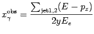 $\displaystyle x^{\rm obs}_{\gamma} = \frac{\sum_{\rm jet1,2} (E-p_z)}{2yE_{e}}$