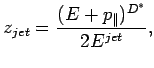 $\displaystyle z_{jet}=\frac{(E+p_{\parallel})^{D^*}}{2E^{jet}},$