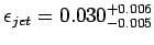 $ \epsilon_{jet}=0.030^{+ 0.006}_{-0.005}$