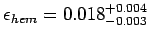 $ \epsilon_{hem}=0.018^{+ 0.004}_{-0.003}$