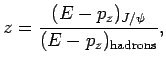$\displaystyle z=\frac{(E-p_z)_{J/\psi}}{(E-p_z)_{\rm hadrons}},$