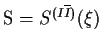 ${\rm S}=S^{(I\overline{I})}(\xi )$