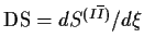 ${\rm DS}=dS^{(I\overline{I})}/d\xi$