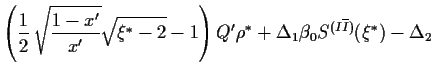 $\displaystyle \left(
\frac{1}{2}\,\sqrt{\frac{1-{x^\prime}}{{x^\prime}}} \sqrt{...
...ht) Q^\prime\rho^\ast+
\Delta_1\beta_0 S^{(I\overline{I})}(\xi^\ast )
-\Delta_2$