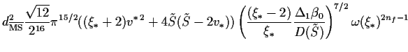 $\displaystyle d^2_{\overline{\rm MS}}\frac{\sqrt{12}}{2^{16}}\pi^{15/2}
((\xi_\...
...} \frac{\Delta_1\beta_0}{D(\tilde{S})}\right)^{7/2}
\omega (\xi_\ast )^{2n_f-1}$