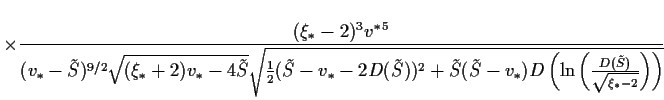 $\displaystyle \times
\frac{(\xi_\ast -2)^3 v^{\ast\,5}
}
{(v_\ast -\tilde{S})^{...
...t ) D\left( \ln \left( \frac{D(\tilde{S})}{\sqrt{\xi_\ast -2}}
\right)\right)}}$