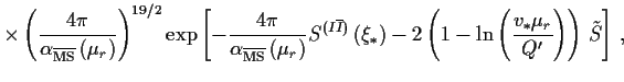 $\displaystyle \times
\left( \frac{4\pi}
{\alpha_{\overline{\rm MS}}\left(\mu _r...
...t(1-\ln\left(\frac{v_\ast\mu_r}{Q^\prime}\right)\right)
\,\tilde{S}\right] \, ,$