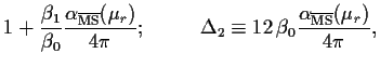 $\displaystyle 1+\frac{\beta_1}{\beta_0}
\frac{\alpha_{\overline{\rm MS}}(\mu_r)...
...ex}
\Delta_2\equiv 12\,\beta_0
\frac{\alpha_{\overline{\rm MS}}(\mu_r)}{4\pi} ,$