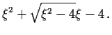 $\displaystyle \xi^2+\sqrt{\xi^2-4}\xi-4 \, .$