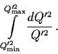 \begin{displaymath}
\int\limits_{Q^{\prime 2}_{\rm min}}^{Q^{\prime 2}_{\rm max}}
\frac{dQ^{\prime 2}}{Q^{\prime 2}}
\, .
\end{displaymath}