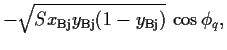 $\displaystyle -\sqrt{Sx_{\rm Bj}y_{\rm Bj}(1-y_{\rm Bj})}\,\cos\phi_q ,$