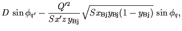 $\displaystyle D\,\sin\phi_{q^\prime}-\frac{Q^{\prime 2}}{Sx^\prime z\, y_{\rm Bj}}\,\sqrt{Sx_{\rm Bj}y_{\rm Bj}(1-y_{\rm Bj})}\,\sin\phi_q
,$