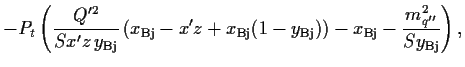 $\displaystyle - P_t \left( \frac{Q^{\prime 2}}{Sx^\prime z\, y_{\rm Bj}}\left(x...
...m Bj})\right)
-x_{\rm Bj}
-\frac{m^2_{q^{\prime\prime}}}{Sy_{\rm Bj}} \right)
,$