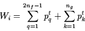 \begin{displaymath}
W_i = \sum_{q=1}^{2n_f-1} p_q^t +
\sum_{k=1}^{n_g} p_k^t
\end{displaymath}