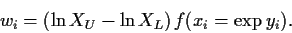 \begin{displaymath}
w_i=(\ln X_U-\ln X_L)\,f(x_i=\exp{y_i}).
\end{displaymath}