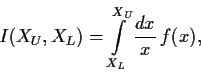\begin{displaymath}
I(X_U,X_L)=\int\limits_{X_L}^{X_U} \frac{dx}{x}\,f(x) ,
\end{displaymath}