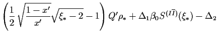 $\displaystyle \left(
\frac{1}{2}\,\sqrt{\frac{1-{x^\prime}}{{x^\prime}}} \sqrt{...
...ht) Q^\prime\rho_\ast+
\Delta_1\beta_0 S^{(I\overline{I})}(\xi_\ast )
-\Delta_2$