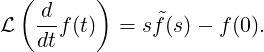  (       )
ℒ  d-f(t)  = sf˜(s)− f (0).
   dt
   