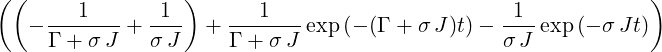 ((                )                                           )
    ---1---   -1-     ---1---                   -1-
   −Γ + σ J + σ J   + Γ + σJ exp (− (Γ + σJ )t) − σ J exp (− σJt)