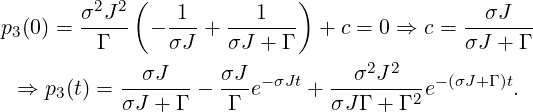             (               )
       σ2J-2    -1-  ---1---                --σJ---
p3(0) =  Γ    − σJ + σJ +  Γ  + c = 0 ⇒ c = σJ + Γ
                                   2 2
 ⇒  p3(t) = --σJ---−  σJ-e−σJt +--σ--J---e−(σJ+Γ )t.
           σJ + Γ    Γ         σJ Γ + Γ 2
   